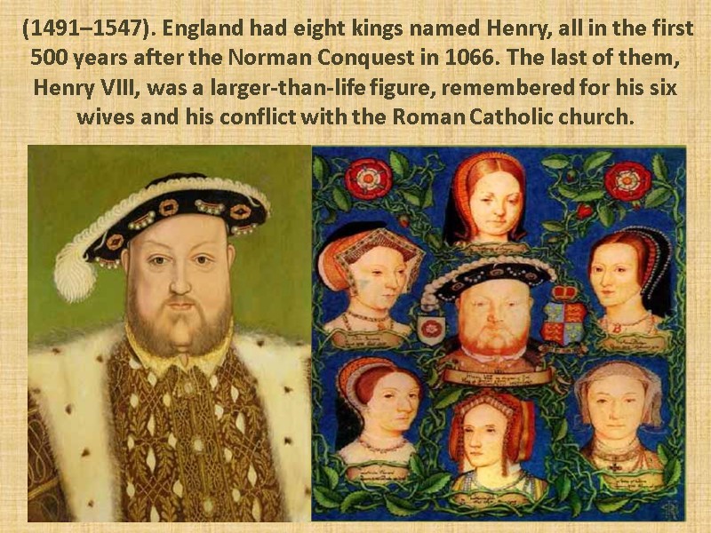 (1491–1547). England had eight kings named Henry, all in the first 500 years after